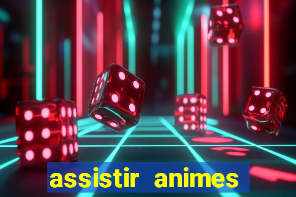 assistir animes online dublado
