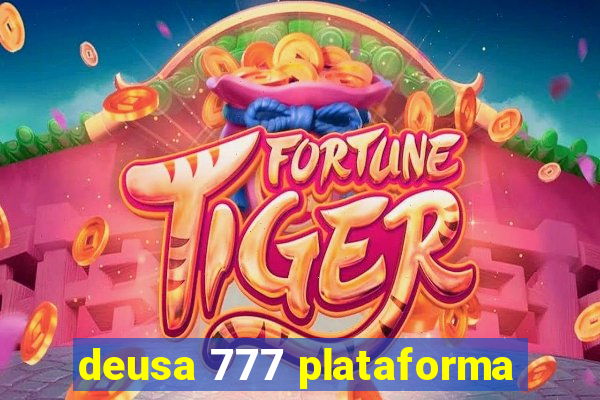 deusa 777 plataforma