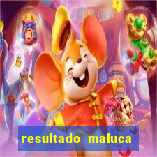 resultado maluca bahia de hoje