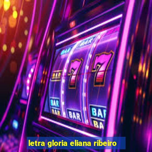 letra gloria eliana ribeiro