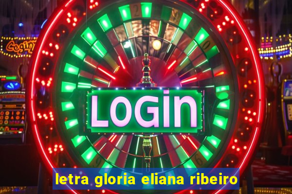 letra gloria eliana ribeiro