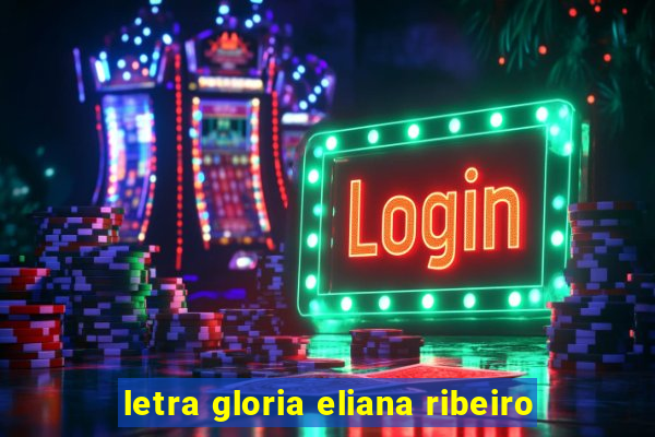 letra gloria eliana ribeiro