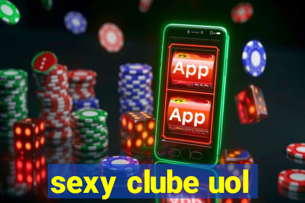 sexy clube uol