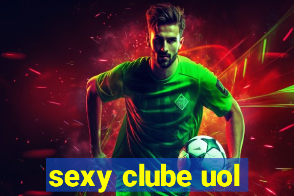 sexy clube uol
