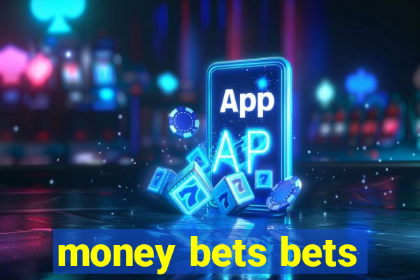 money bets bets