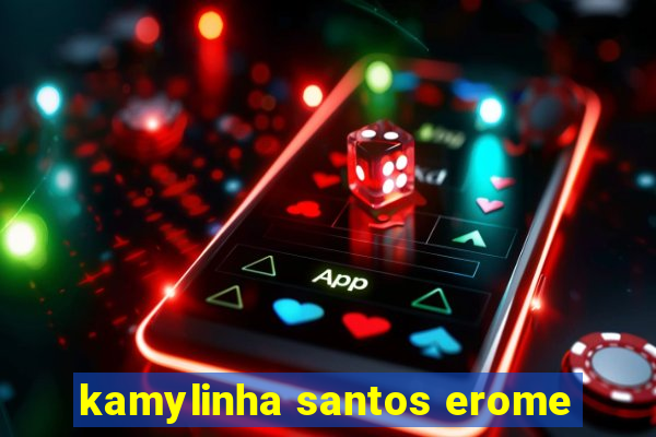 kamylinha santos erome