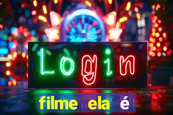 filme ela é demais completo dublado assistir online grátis