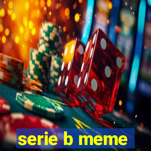 serie b meme
