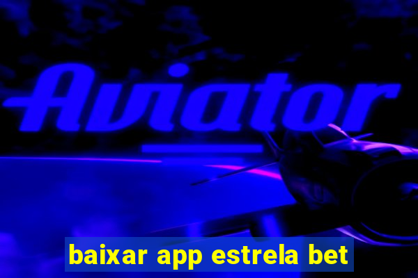baixar app estrela bet