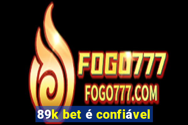 89k bet é confiável