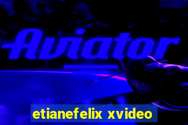 etianefelix xvideo