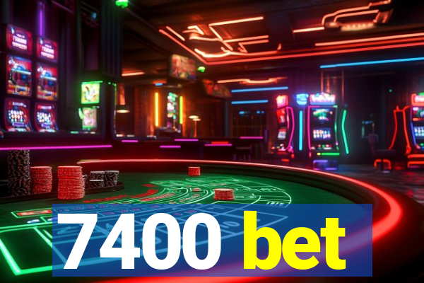 7400 bet