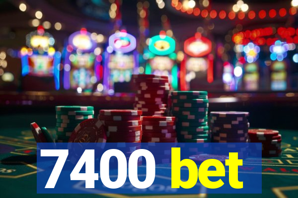 7400 bet