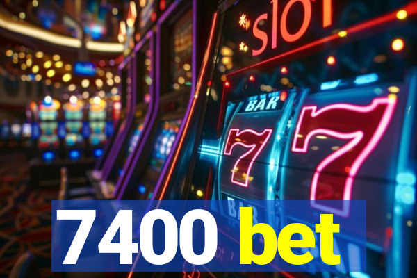 7400 bet