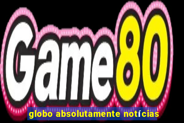 globo absolutamente notícias