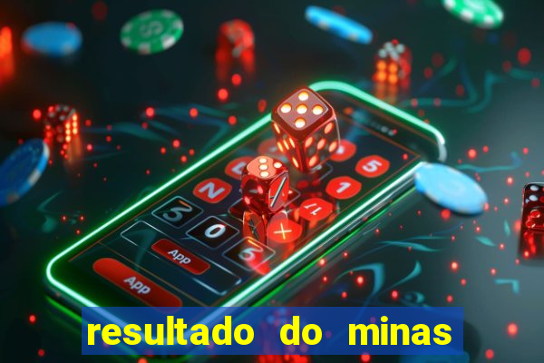 resultado do minas cap hoje