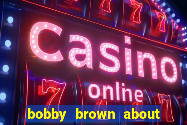 bobby brown about whitney houston