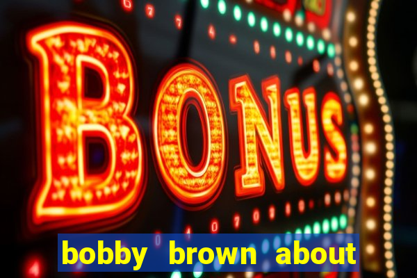 bobby brown about whitney houston