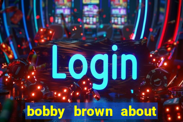 bobby brown about whitney houston
