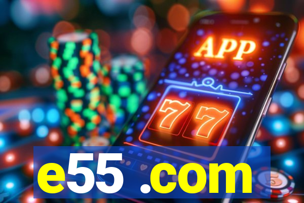 e55 .com