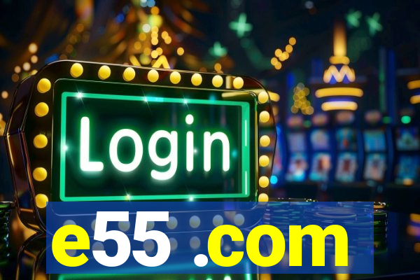 e55 .com