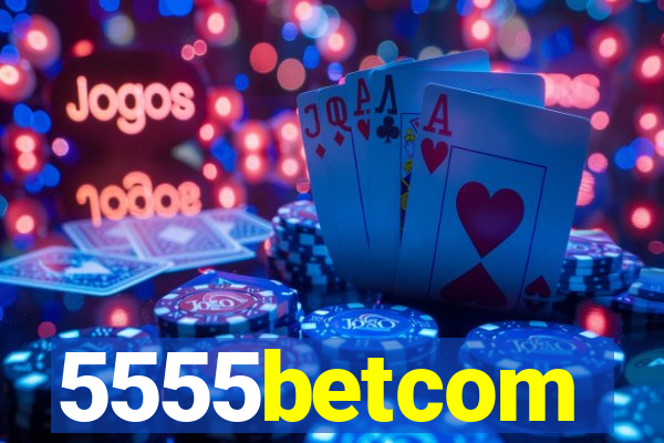 5555betcom