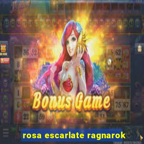 rosa escarlate ragnarok