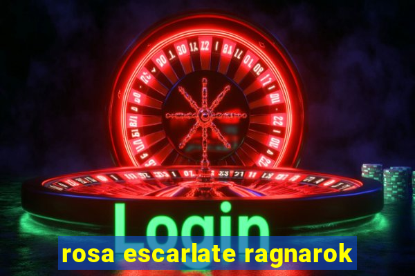 rosa escarlate ragnarok