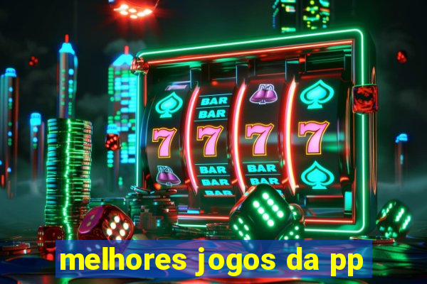melhores jogos da pp