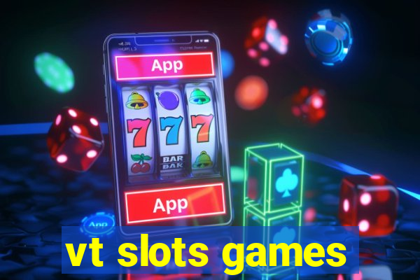 vt slots games