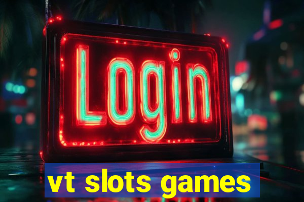vt slots games