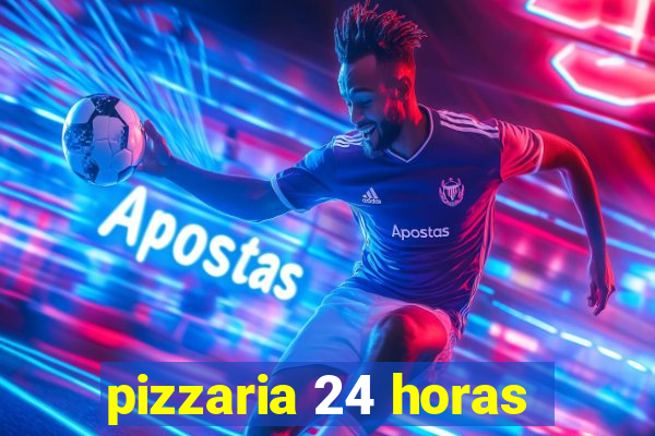 pizzaria 24 horas