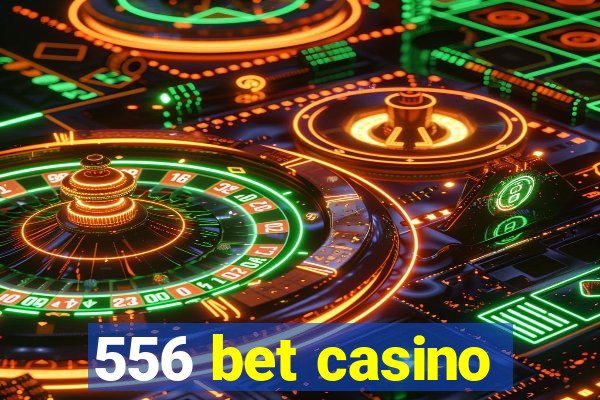 556 bet casino