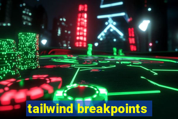 tailwind breakpoints