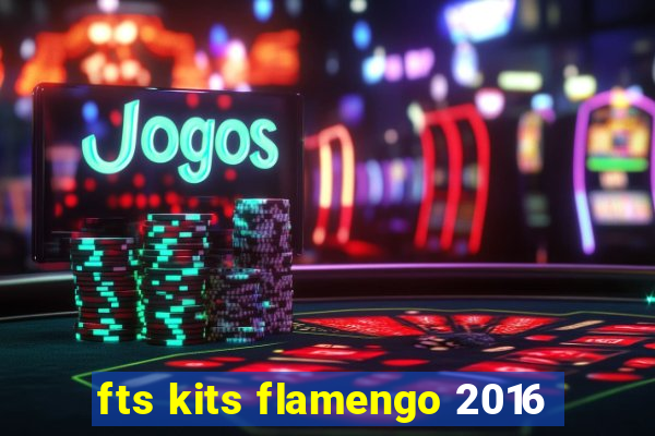 fts kits flamengo 2016