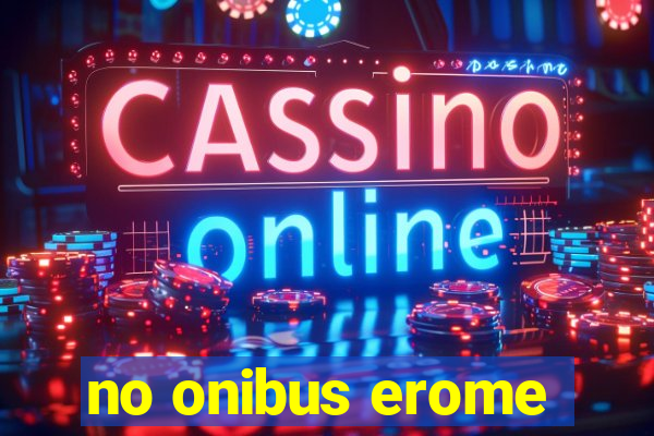 no onibus erome
