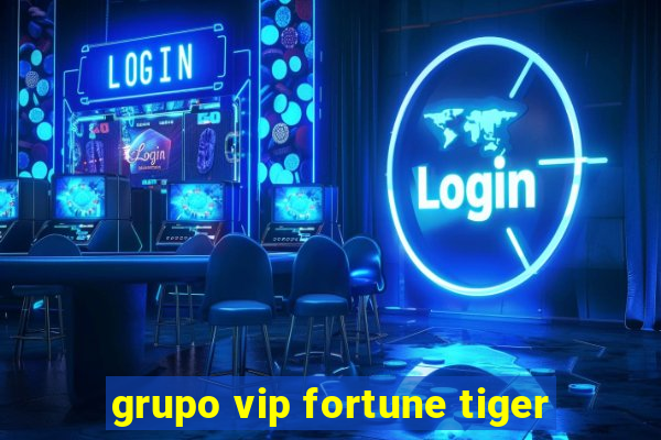 grupo vip fortune tiger