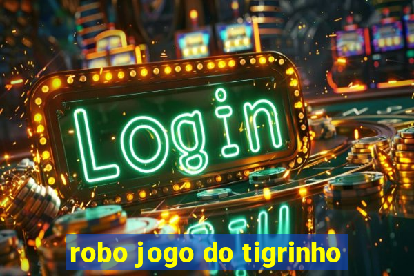 robo jogo do tigrinho