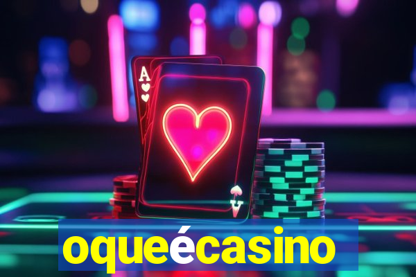 oqueécasino