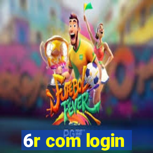 6r com login