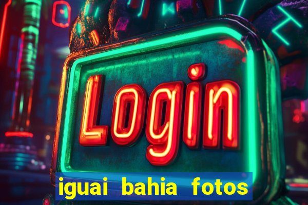 iguai bahia fotos da cidade