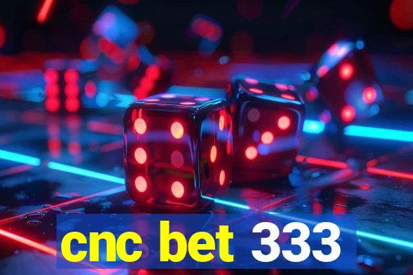 cnc bet 333