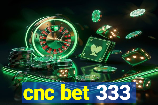 cnc bet 333