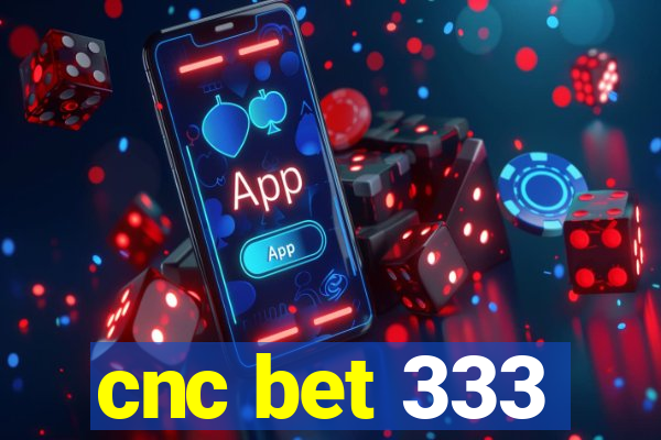 cnc bet 333