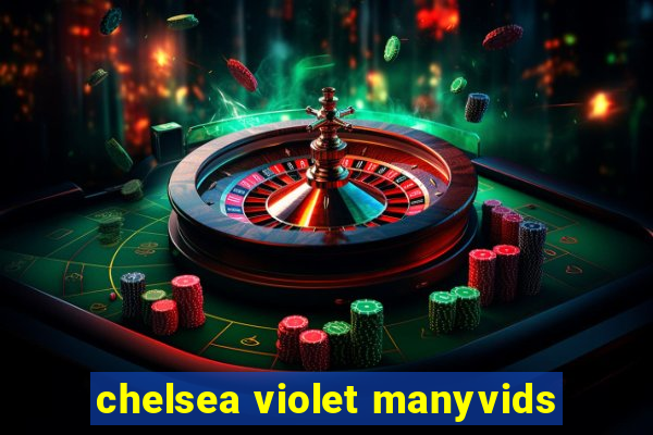 chelsea violet manyvids