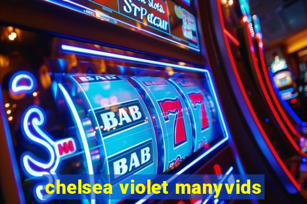 chelsea violet manyvids