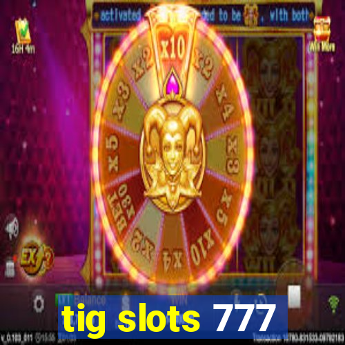 tig slots 777