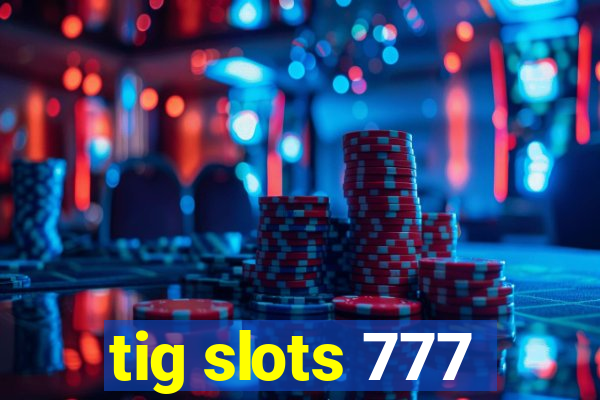 tig slots 777