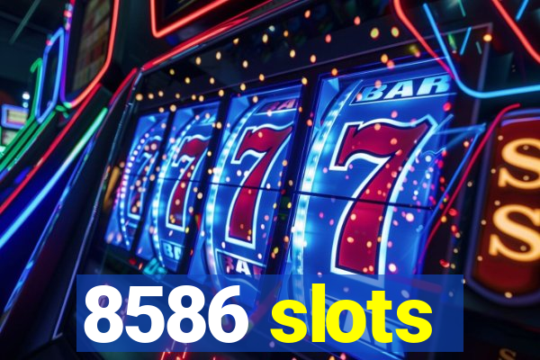 8586 slots