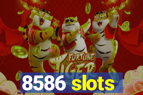 8586 slots